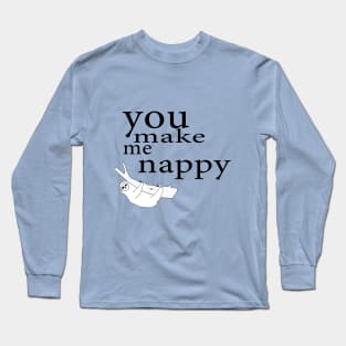 You make me nappy Long Sleeve T-Shirt